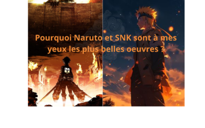 Pourquoi Naruto et L’Attaque des titans sont à mes yeux les plus belles œuvres ?
